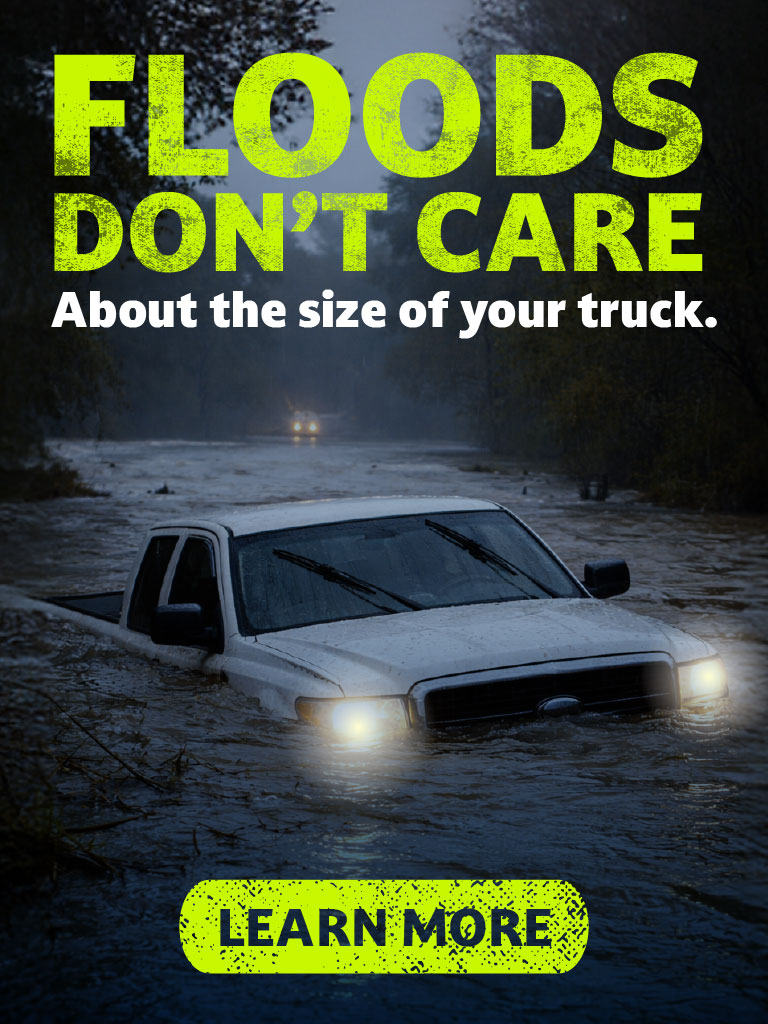 Floods Don't Care about the size of your truck.